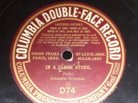 "In a Clock Store"  Played by the Columbia Orchestra Announced Early Columbia Double face record D74