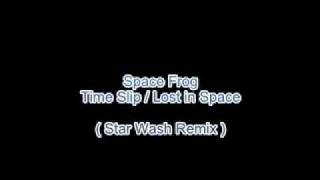 Space Frog - Time Slip / Lost in Space (Star Wash Remix)