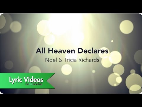 Noel & Tricia Richards - All Heaven Declares - Lyric Video