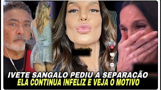 VEJA O MOTIVO QUE A IVETE SANGALO SEPAROU