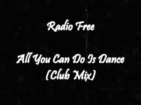 Radio Free - All You Can Do Is Dance (Club Mix)