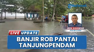 Area Pantai Wisata Tanjungpendam Belitung Dihantam Banjir Rob, Warung UMKM Terendam: Dagangan Hanyut