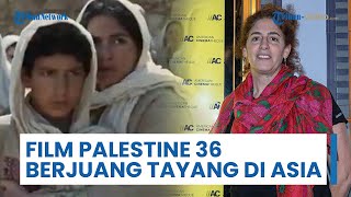 Sutradara Palestina Cari Agen Distribusi untuk Film Palestine36 agar Bisa Tayang di Asia
