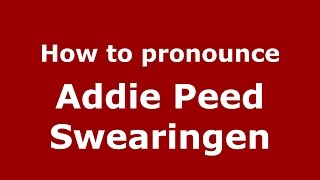 How to pronounce Addie Peed Swearingen