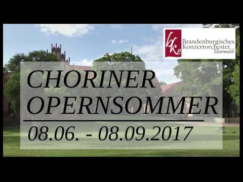 Choriner Opernsommer 2017 - Konzerte und Opern im faszinierenden Ambiente des Kloster Chorin