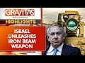 Israel Unleashes Iron Beam New Part Of Israeli Air Force GRAVITAS HIGHLIGHTS