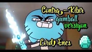 Contra Kibir - Gumball Versiyon