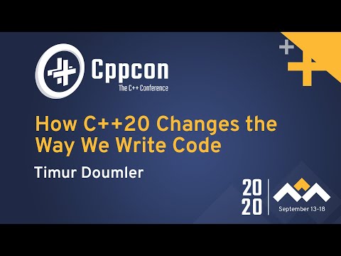 How C++20 Changes the Way We Write Code - Timur Doumler - CppCon 2020