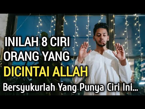 BERSYUKURLAH!!! Inilah 8 Ciri Orang Yang Dicintai Allah || Semoga Kamu Termasuk Didalamnya..