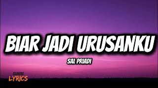 Download lagu Biar Jadi Urusanku - Sal Priadi (Lirik) mp3