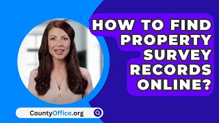 How To Find Property Survey Records Online? - CountyOffice.org