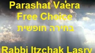 הרב יצחק לסרי - Parashat Vaera- Free Choice