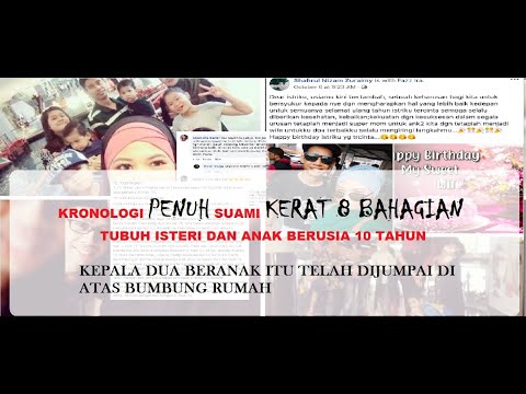 KRONOLOGI PENUH PEMBUNUHAN SUAMI KERAT 8 BAHAGIAN BADAN ISTERI DAN ANAK BERUSIA 10 TAHUN