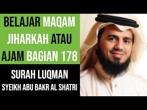 Maqam Jiharkah / Ajam 178 - Surah Luqman - Syeikh Abu Bakr Al Shatri