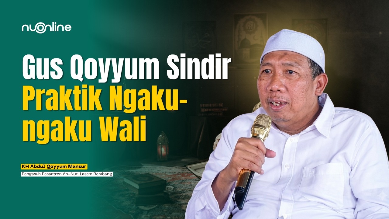 Gus Qoyyum Jelaskan Tahapan Berat Mencapai Derajat Kewalian