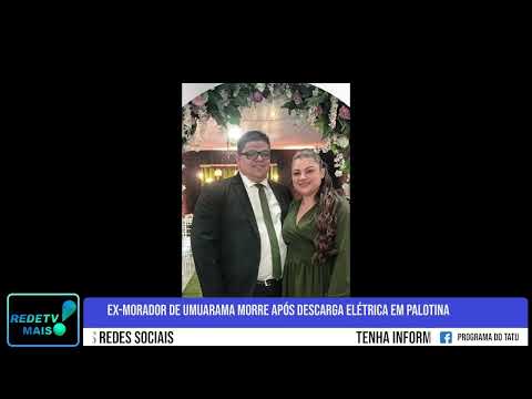 Ex-morador de Umuarama morre após descarga elétrica em Palotina