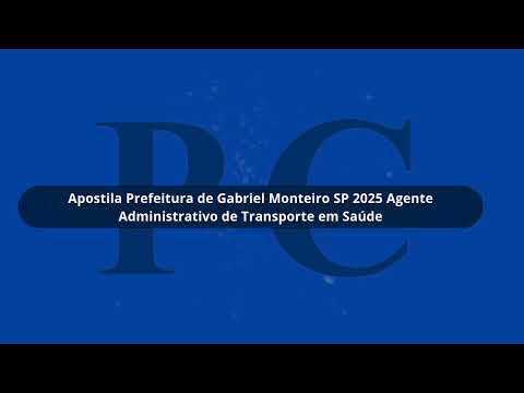 Apostila Prefeitura de Gabriel Monteiro SP 2025 Agente Administrativo de Transporte em Saúde