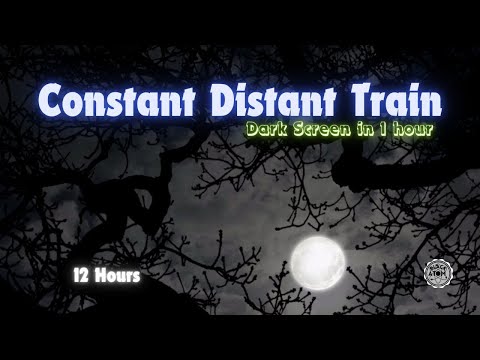 Constant Distant Train ⨀ 12 Hours - Dark Screen in 1 Hour