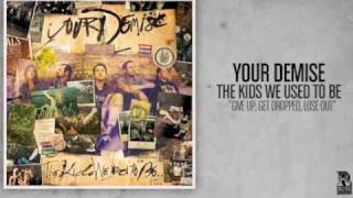 Your Demise - Give Up, Get Dropped, Lose Out