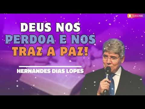 DEUS NOS PERDOA E NOS TRAZ A PAZ!   Hernandes Dias Lopes