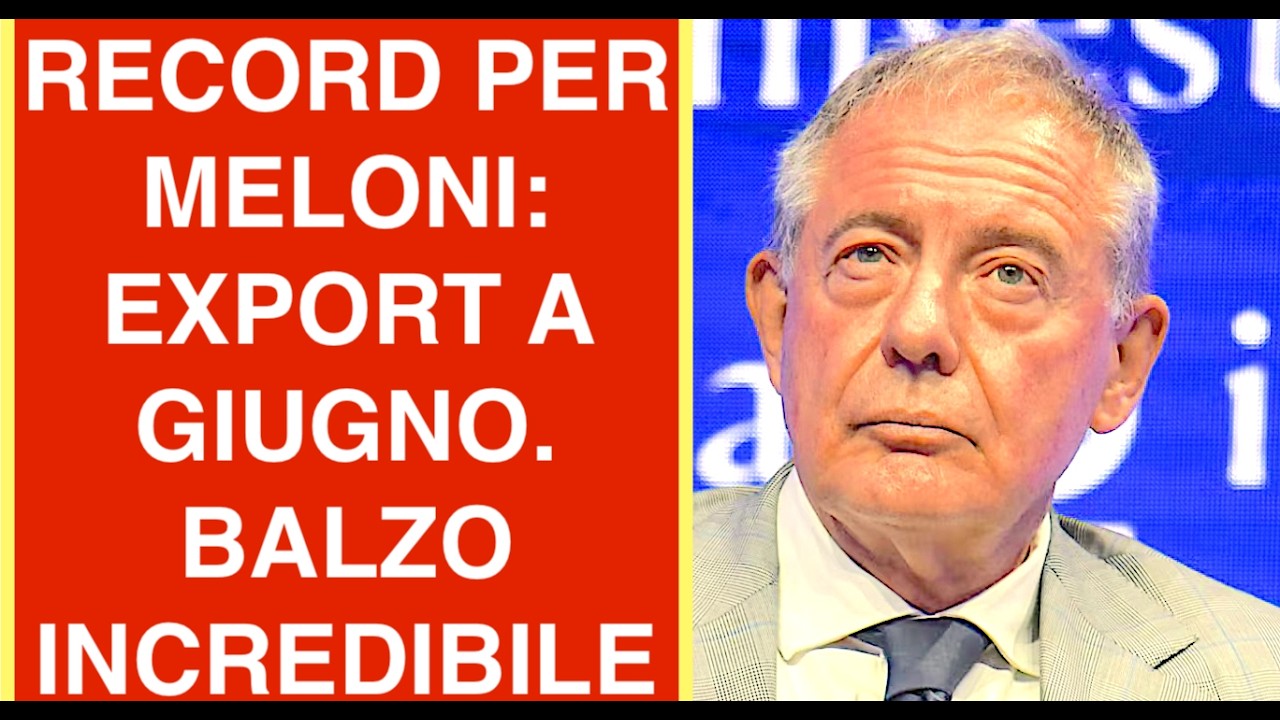 NUOVO RECORD PER MELONI E GLI ITALIANI: EXPORT A GIUGNO. BALZO INCREDIBILE