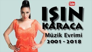 Işın Karaca Müzik Evrimi | 2001 - 2018 Videografi Youtubeist