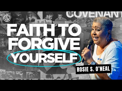Committed to Our Covenant Connection Part 7 | Faith to Forgive Yourself | Bishop Rosie S. O'neal
