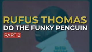 Rufus Thomas - Do The Funky Penguin - Part 2 (Official Audio)