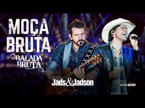 Jads e Jadson - MOÇA BRUTA - (DVD BALADA BRUTA)