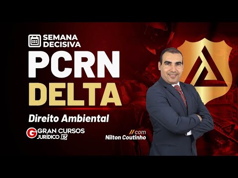 Semana decisiva PCRN DELTA | Direito Ambiental: Prof. Nilton Coutinho
