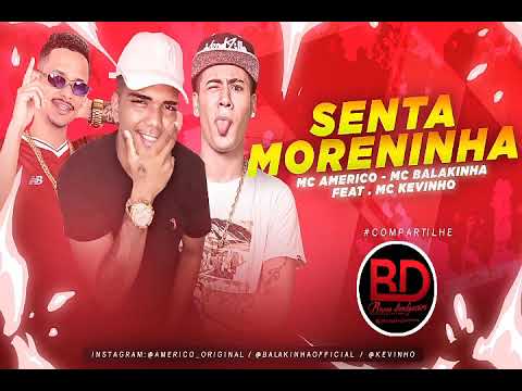 MC Americo e MC Balakinha feat. MC Kevinho – SENTA MORENINHA