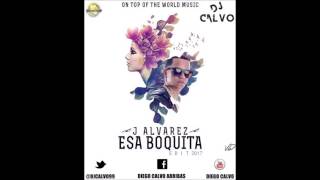 J Alvarez - Esa Boquita ( DJ CALVO EDIT 2017 )