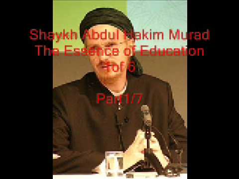 Shaykh Abdul Hakim Murad - The Essence of Islamic Education 1 of 6 (1/7)