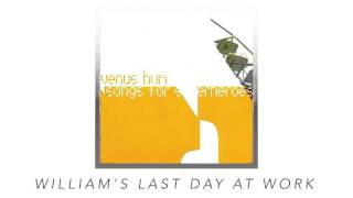 William&#39;s Last Day At Work -  Venus Hum