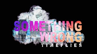 Timeflies - Something Wrong (Official Audio)