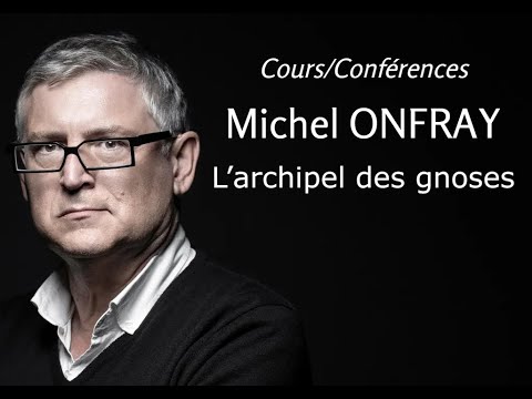 2003 - Michel Onfray - 19. L’archipel des gnoses (conférence)
