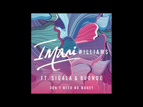 Imani Williams - Don't Need No Money (Feat. Sigala & Blonde)