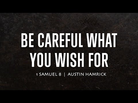 Be Careful What You Wish For  |  1 Samuel 8  |  Austin Hamrick