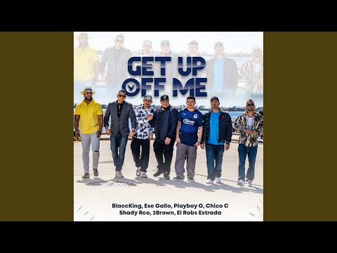 Get Up Off Me (feat. Blaccking, el Robs Estrada, Ese Gallo, Playboy G, Chico C & 2brown)