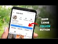 How to make Instagram follow button larger