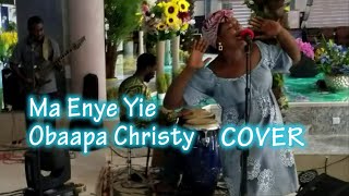 Obaapa Christy - Ma enye yie Cover by Nana Yaa