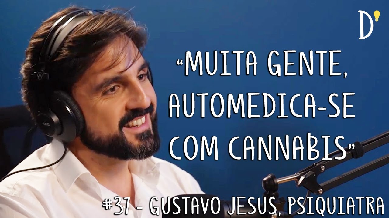 #37 GUSTAVO JESUS - Psiquiatria, Cannabis, Depressão, Dopamina, Serotonina, Esquizofrenia