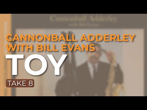 Cannonball Adderley with Bill Evans - Toy (Take 8) (Official Audio)