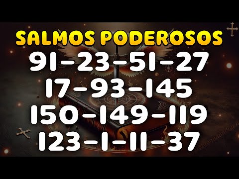 SALMO 91 Y SALMOS + PODEROSOS 23, 51, 27, 17, 93, 145,150,149,119,123,1, 11, 37 I 10 HORAS