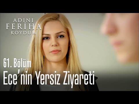 Ece'nin yersiz ziyareti - Adını Feriha Koydum 61. Bölüm