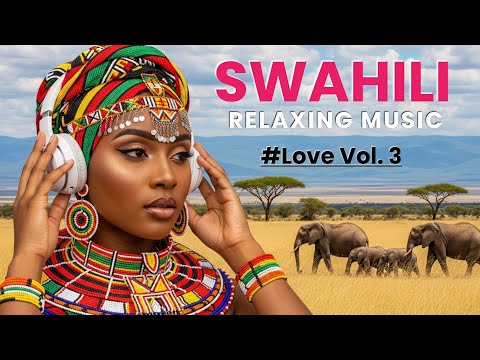 Calming Swahili Love Songs for Deep Relaxation & Romance | African Relaxing Music Vol. 3