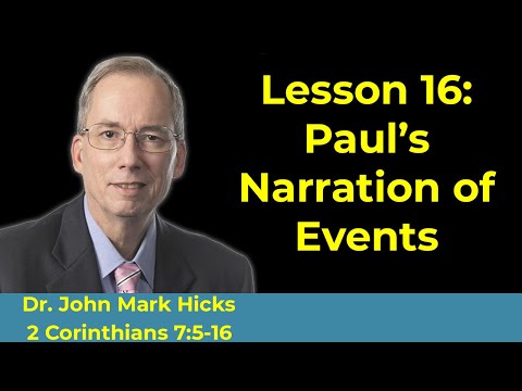 2 Corinthians 7:5-16 Bible Class "Paul's Narration of Events" with John Mark Hicks