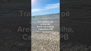 Travessia a pé a Ilha de Areia Vermelha em Cabedelo-PB com maré zero