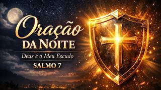 ANTES DE DORMIR, OUÇA ISSO | Deus é o Seu Escudo Hoje. SALMO 7