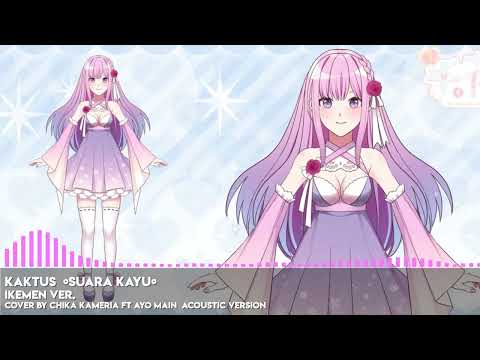 KAKTUS - SUARA KAYU [IKEMEN VER.] Cover by Chika Kameria ft Ayo Main (Acoustic Version)